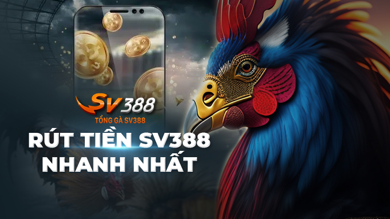 Rút tiền SV388 | Cách rút tiền trên SV388 nhanh nhất